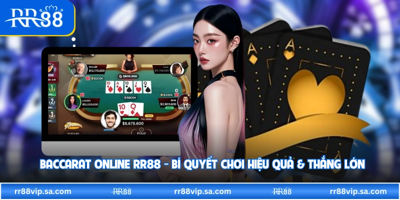 Baccarat Online RR88 - Bí Quyết Chơi Hiệu Quả & Thắng Lớn