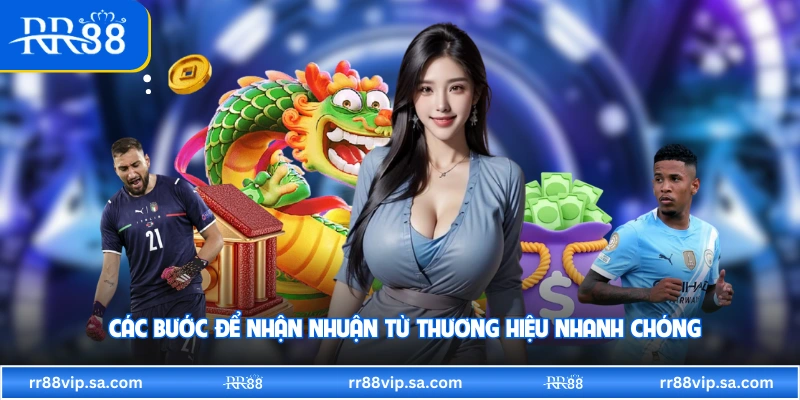 Các bước để nhận nhuận từ thương hiệu nhanh chóng 