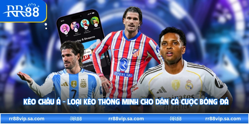 Kèo Châu Á - Loại Kèo Thông Minh Cho Dân Cá Cược Bóng Đá