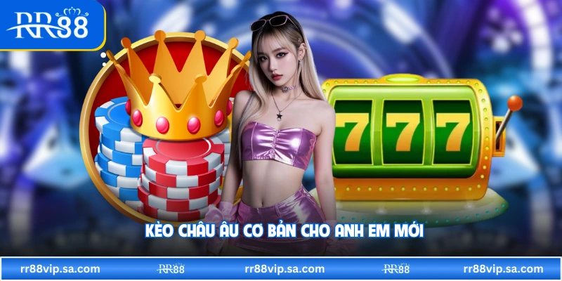 Kèo châu Âu cơ bản cho anh em mới