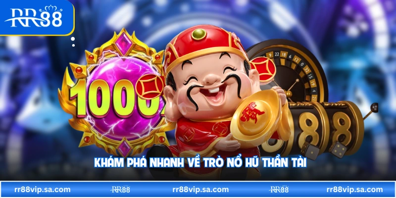 Khám phá nhanh về trò nổ hũ thần tài