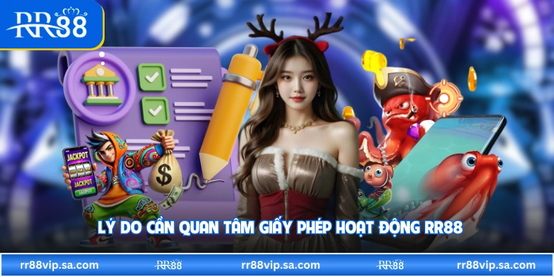 Lý do cần quan tâm giấy phép hoạt động RR88