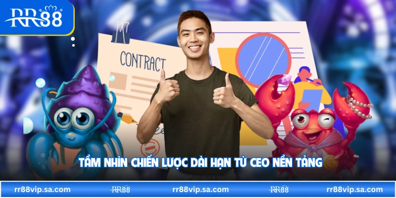 Tầm nhìn chiến lược dài hạn từ CEO nền tảng